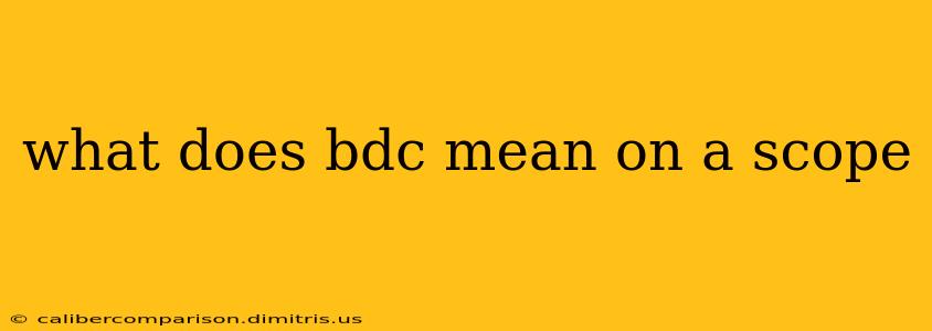 what does bdc mean on a scope