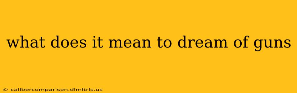 what does it mean to dream of guns