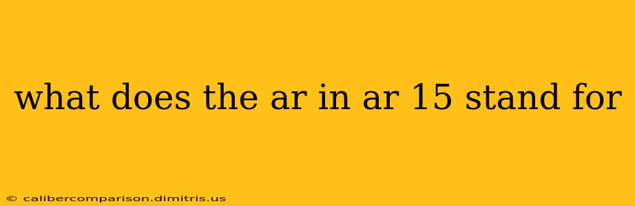 what does the ar in ar 15 stand for