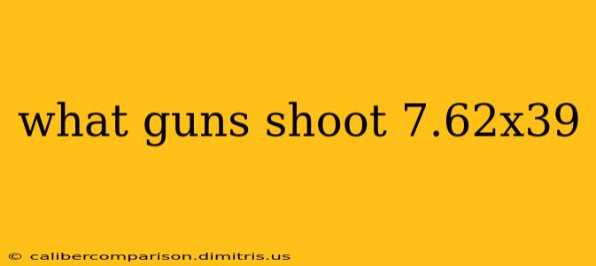 what guns shoot 7.62x39