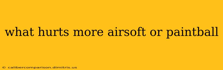 what hurts more airsoft or paintball