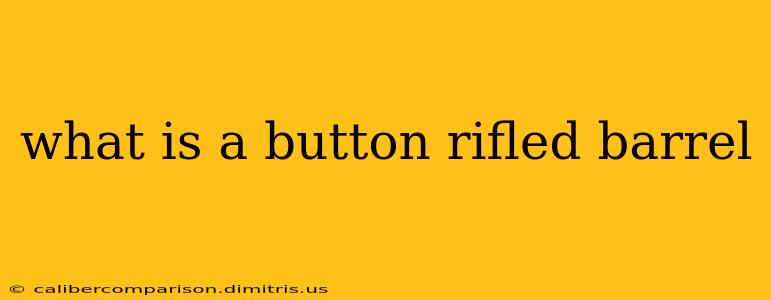 what is a button rifled barrel