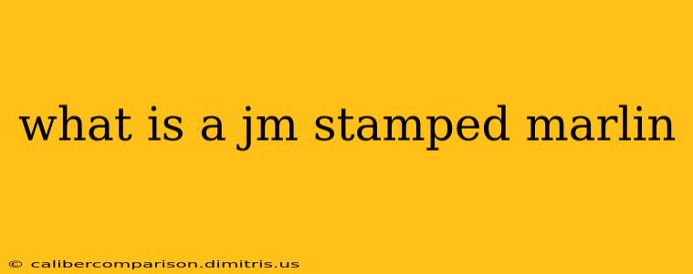 what is a jm stamped marlin