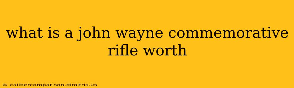 what is a john wayne commemorative rifle worth