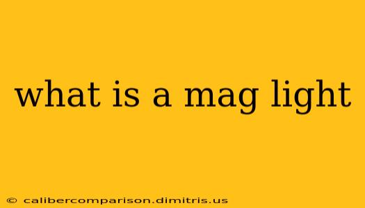 what is a mag light