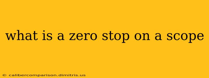 what is a zero stop on a scope