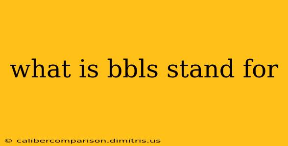 what is bbls stand for