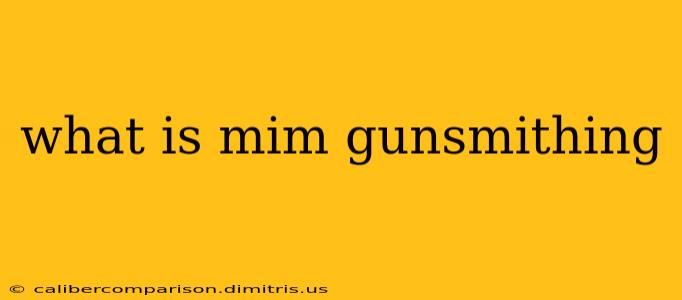 what is mim gunsmithing