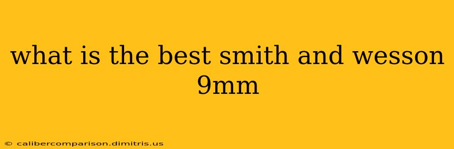 what is the best smith and wesson 9mm