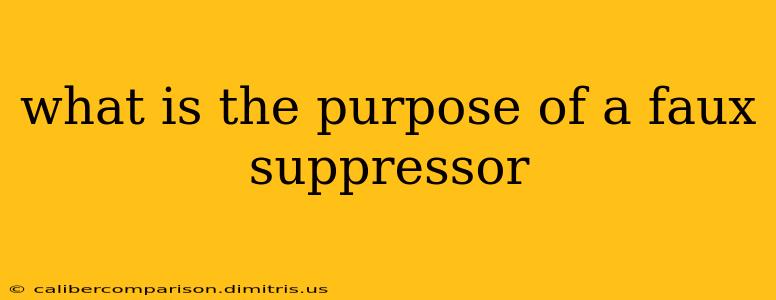 what is the purpose of a faux suppressor