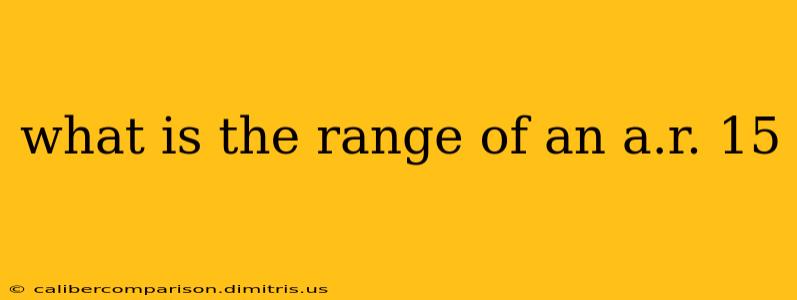 what is the range of an a.r. 15