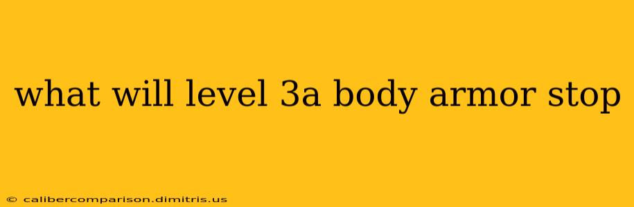 what will level 3a body armor stop