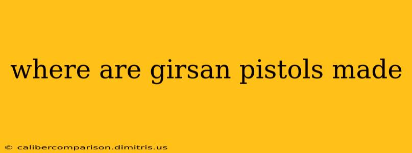 where are girsan pistols made