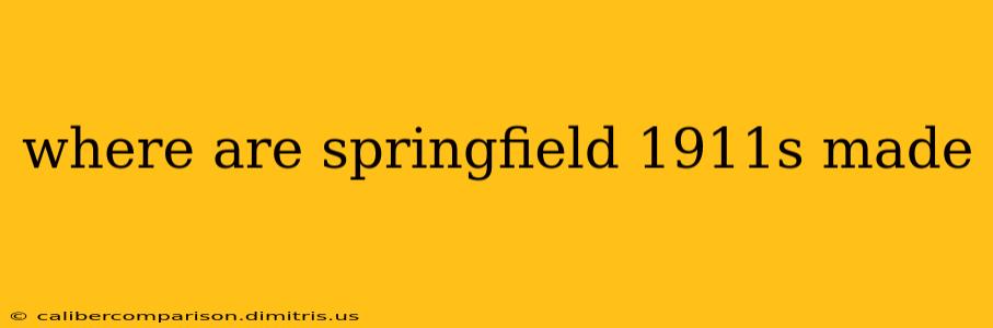 where are springfield 1911s made