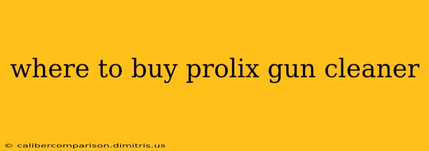 where to buy prolix gun cleaner