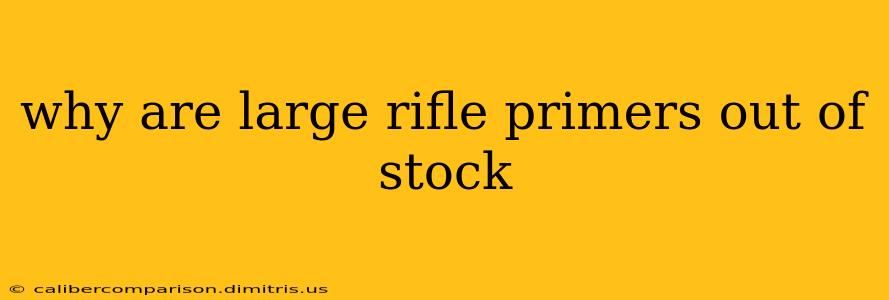 why are large rifle primers out of stock