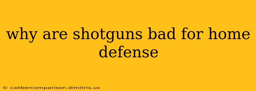 why are shotguns bad for home defense