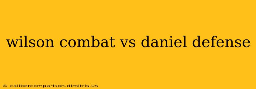 wilson combat vs daniel defense