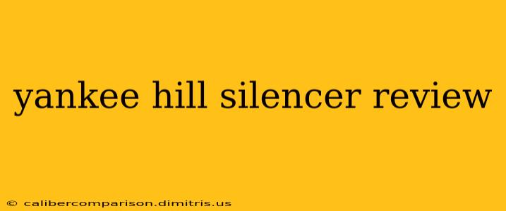 yankee hill silencer review