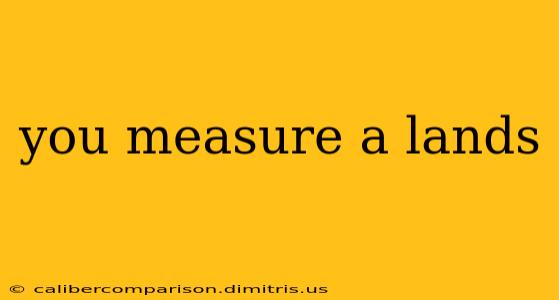 you measure a lands